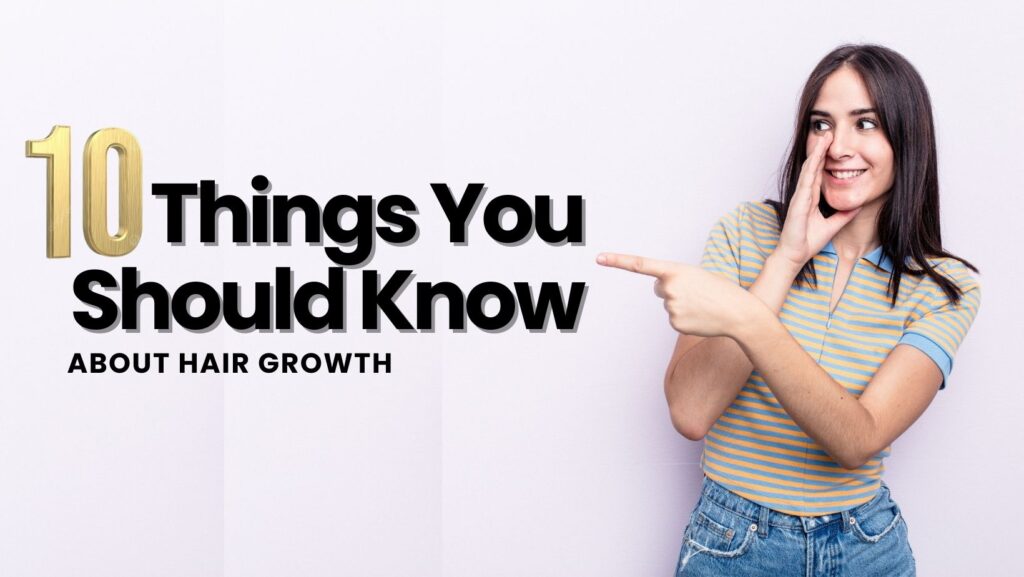 10 things you should know for hair growth
